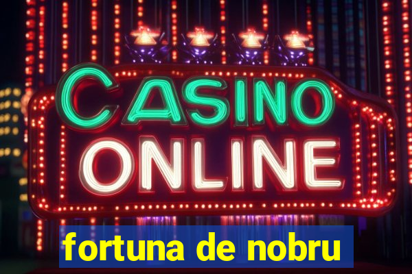 fortuna de nobru