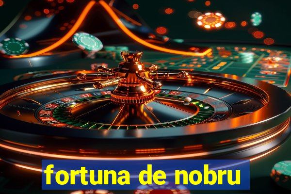 fortuna de nobru