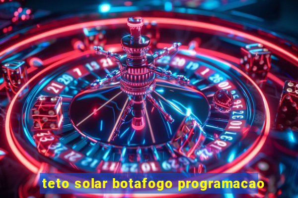 teto solar botafogo programacao