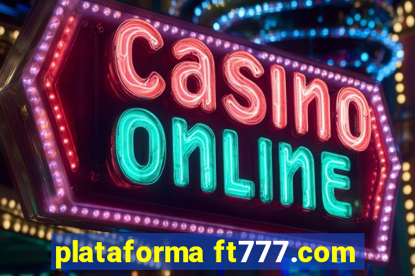 plataforma ft777.com