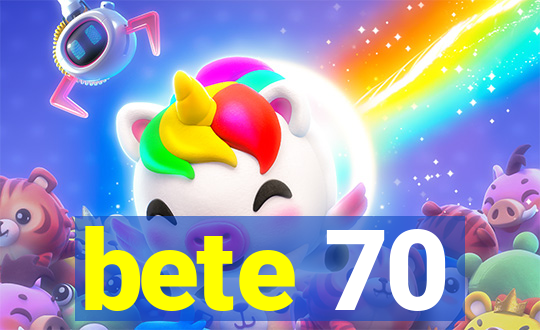 bete 70