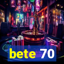 bete 70