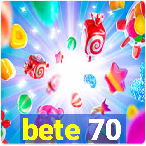 bete 70