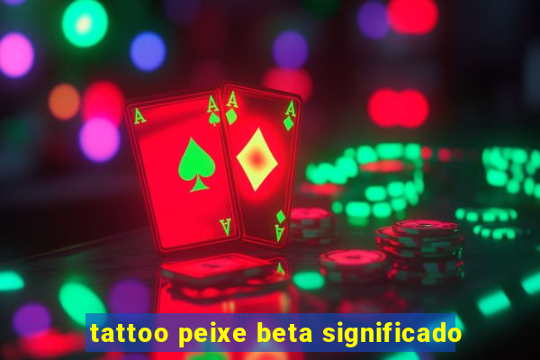 tattoo peixe beta significado