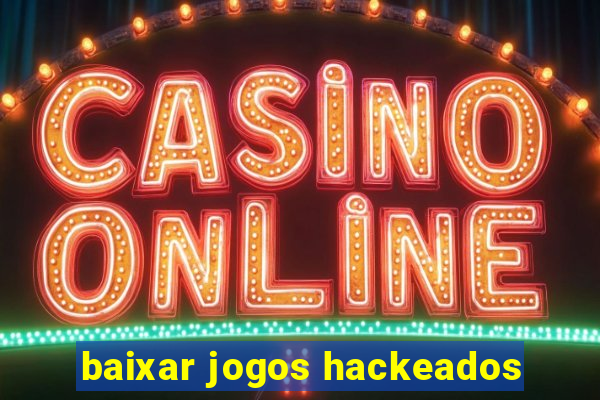 baixar jogos hackeados