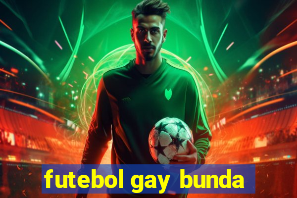 futebol gay bunda