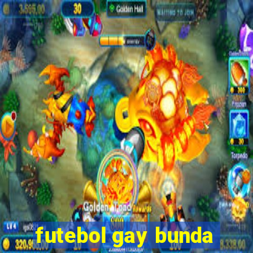 futebol gay bunda