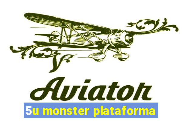 5u monster plataforma