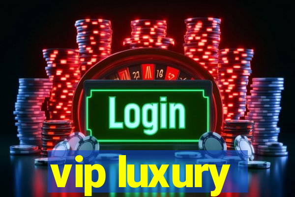 vip luxury