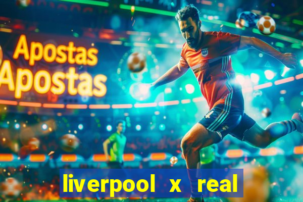 liverpool x real madrid canaisplay