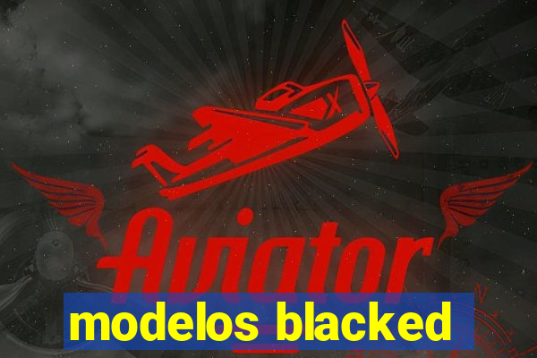 modelos blacked