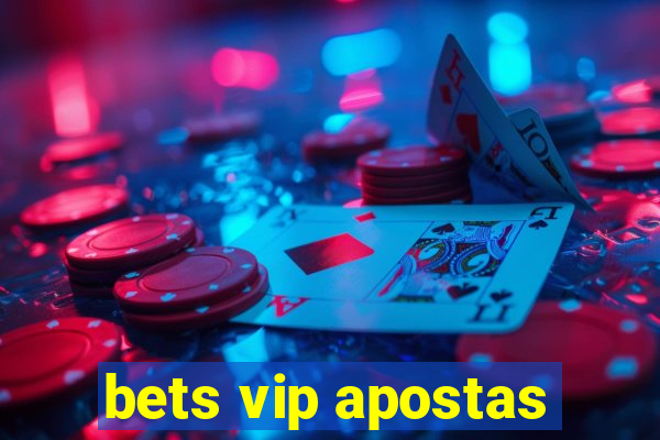 bets vip apostas