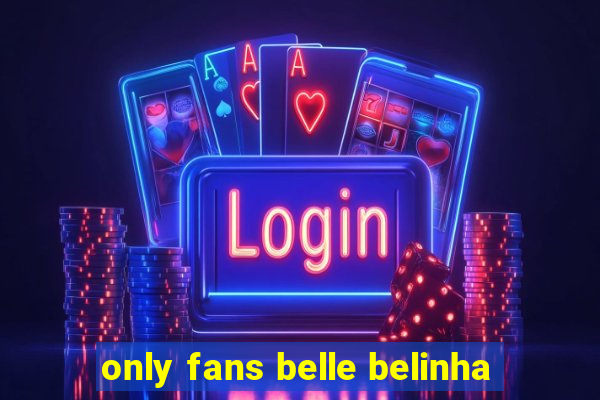 only fans belle belinha