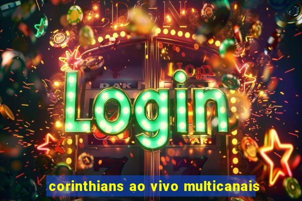 corinthians ao vivo multicanais