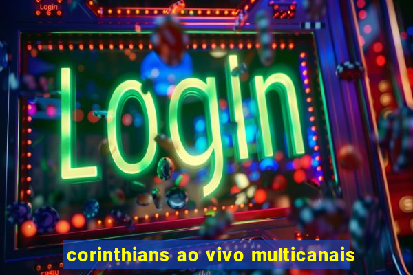 corinthians ao vivo multicanais