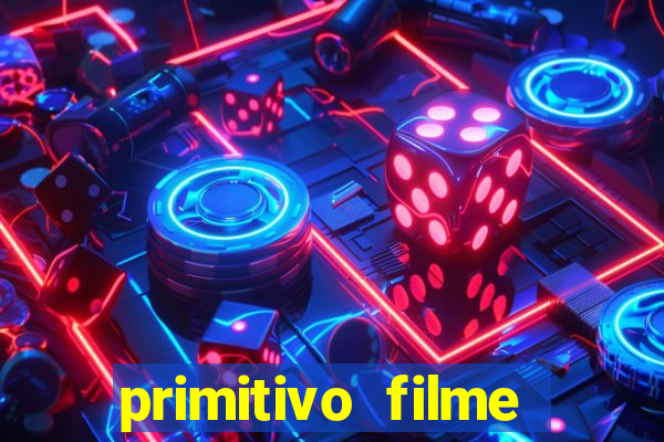 primitivo filme completo dublado mega filmes