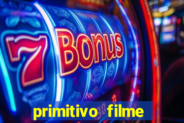 primitivo filme completo dublado mega filmes