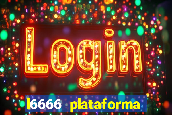 l6666 plataforma paga mesmo