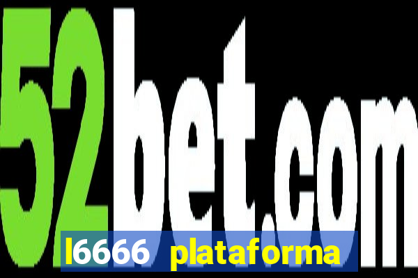 l6666 plataforma paga mesmo