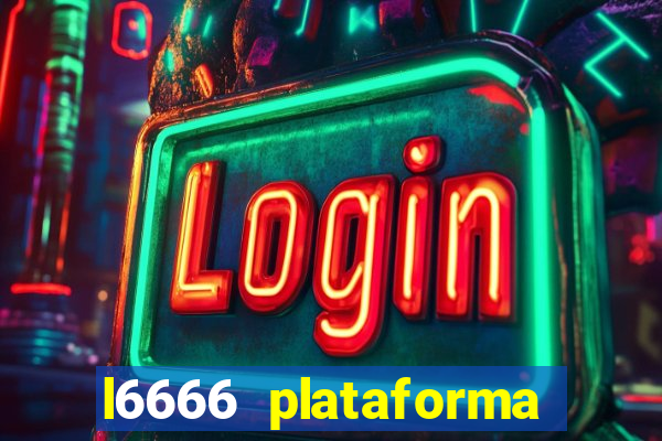 l6666 plataforma paga mesmo