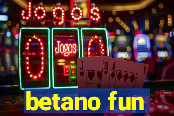 betano fun