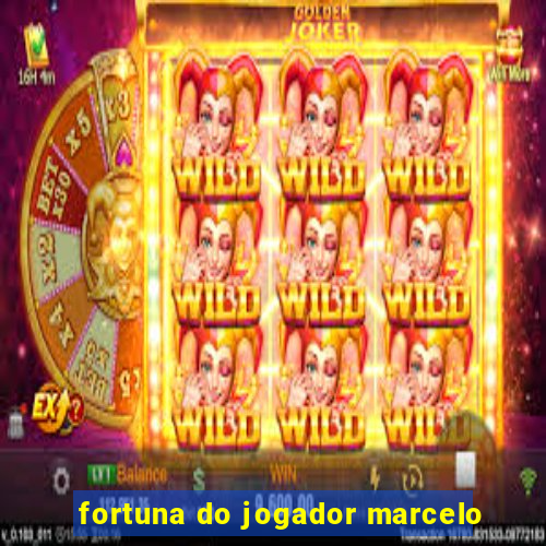 fortuna do jogador marcelo