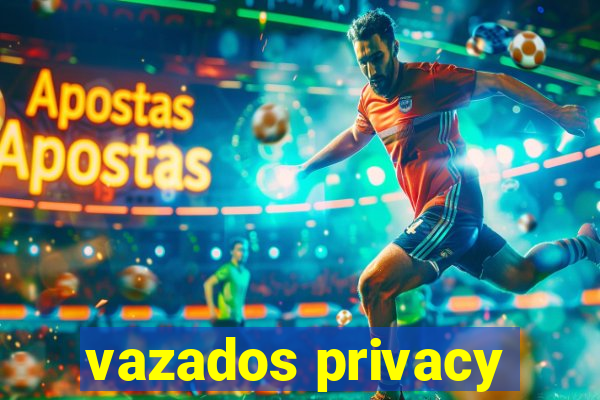 vazados privacy