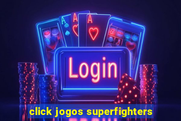 click jogos superfighters