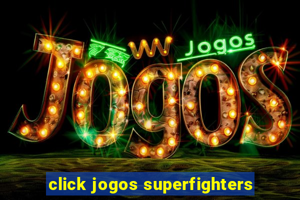 click jogos superfighters