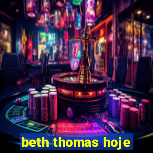 beth thomas hoje