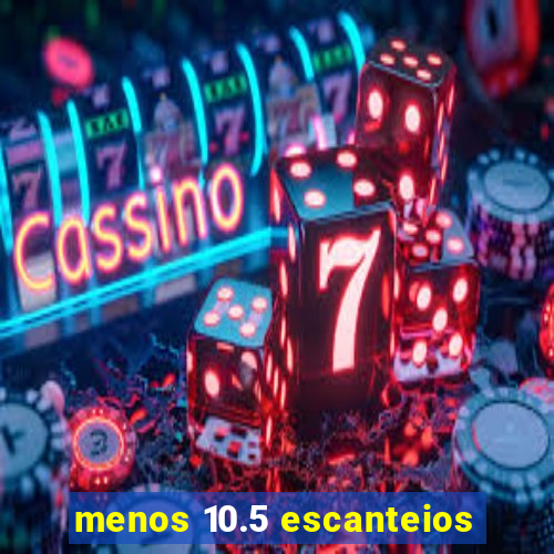 menos 10.5 escanteios