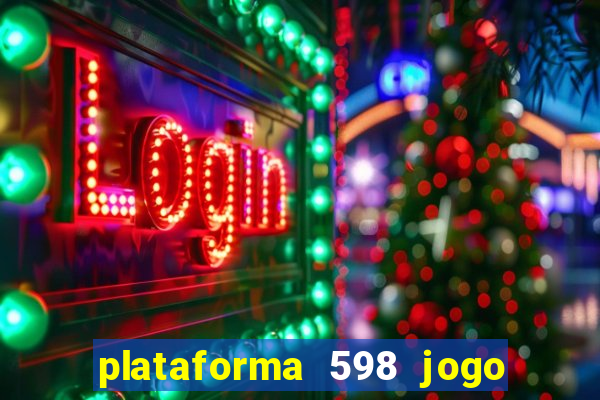 plataforma 598 jogo é confiável