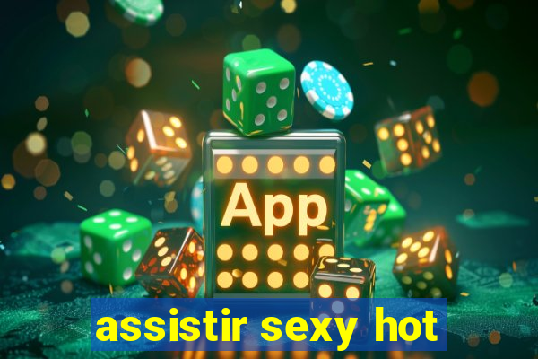 assistir sexy hot