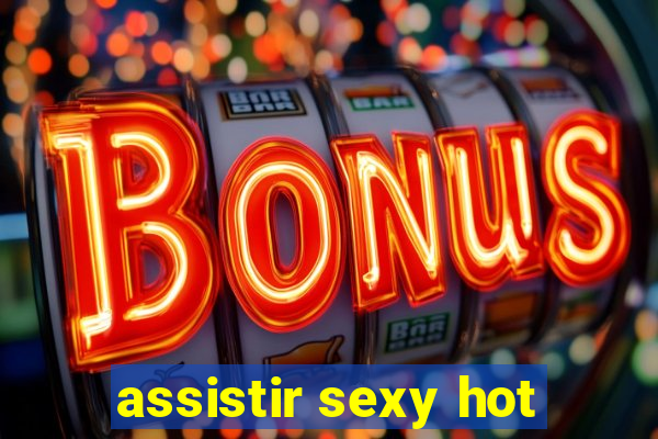 assistir sexy hot