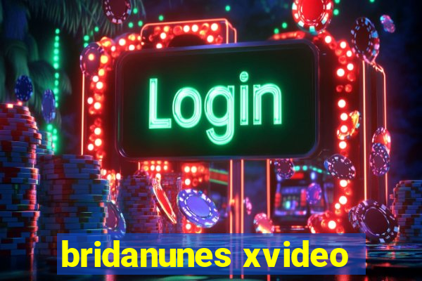 bridanunes xvideo