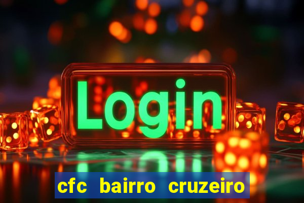 cfc bairro cruzeiro caxias do sul