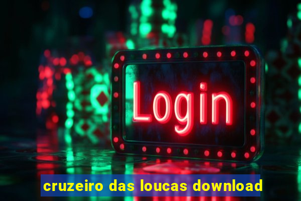 cruzeiro das loucas download