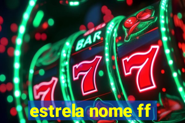 estrela nome ff