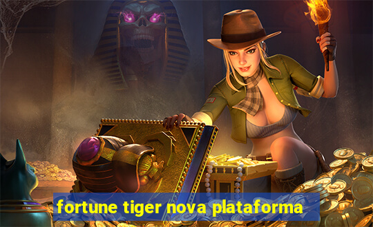 fortune tiger nova plataforma