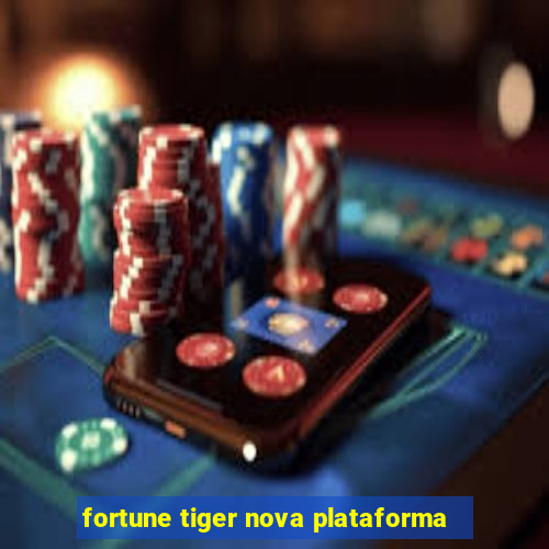 fortune tiger nova plataforma