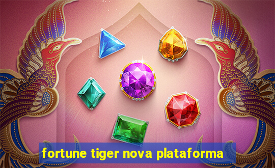 fortune tiger nova plataforma