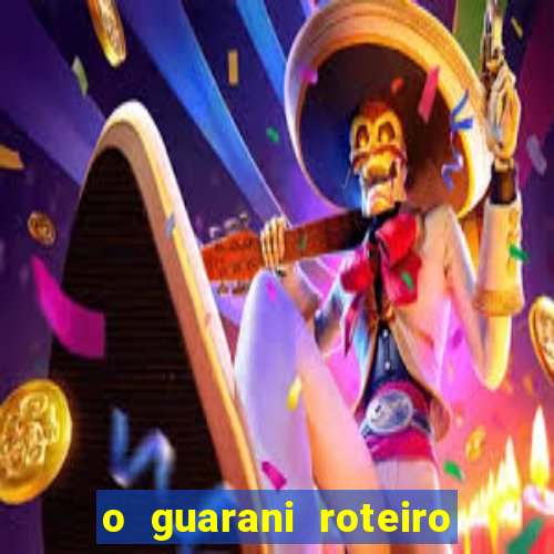 o guarani roteiro para teatro