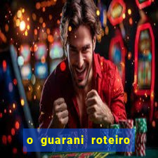 o guarani roteiro para teatro