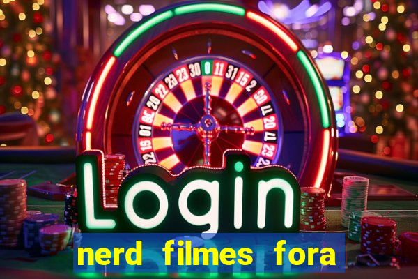 nerd filmes fora do ar