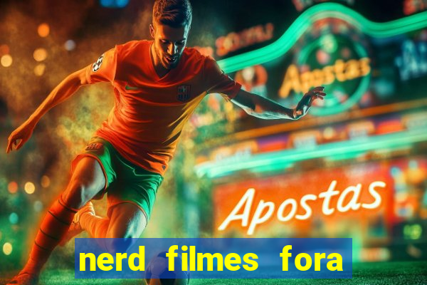 nerd filmes fora do ar