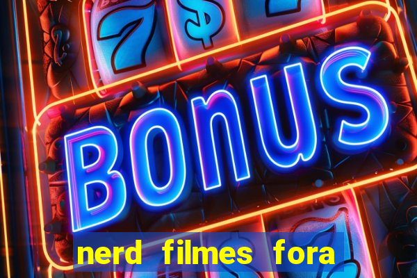 nerd filmes fora do ar