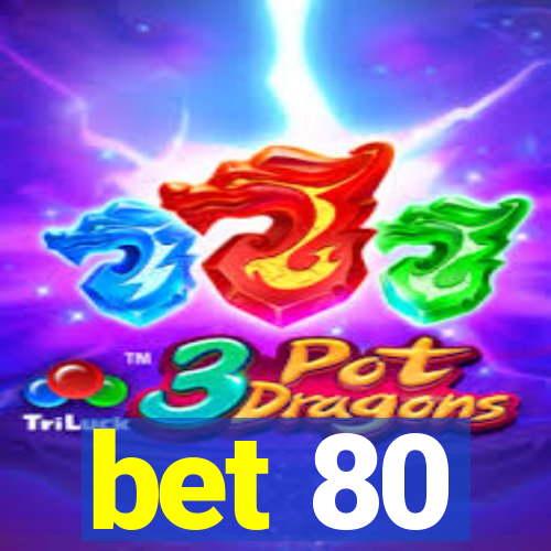 bet 80