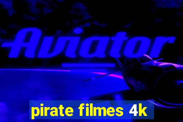 pirate filmes 4k