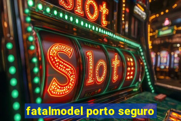 fatalmodel porto seguro