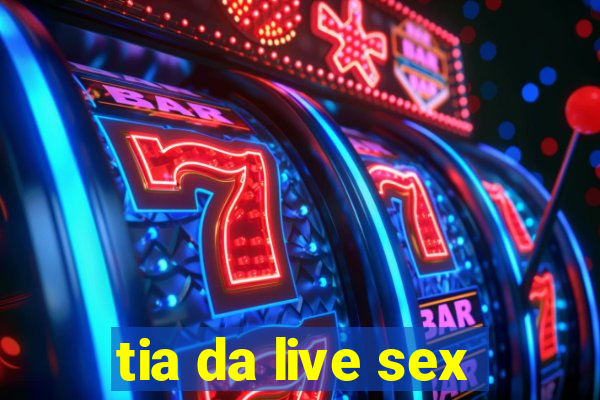 tia da live sex